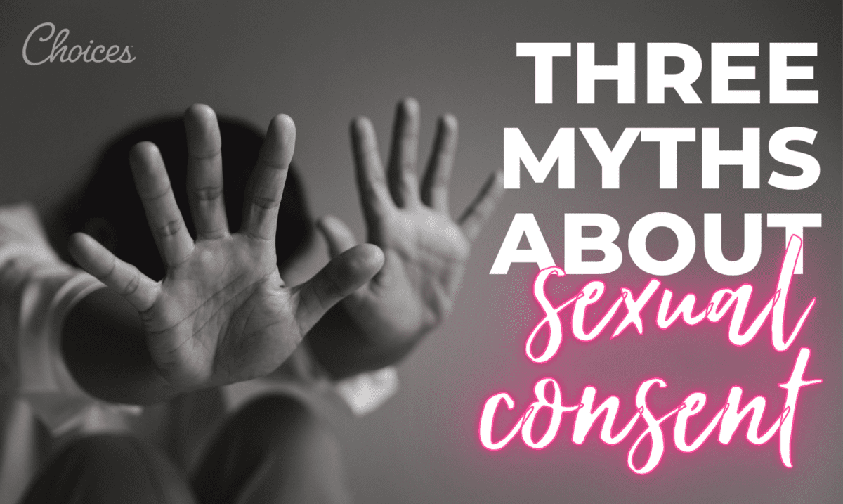 3 Myths About Sexual Consent Choices Pregnancy Centers 2506